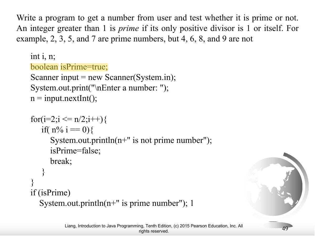 Slide 49: Write a program to get a number from user and test whether it is prime or not. An integer greater than 1 is prime if its only positive divisor is 1 or itself. For example, 2, 3, 5, and 7 are prime numbers, but 4, 6, 8, and 9 are not