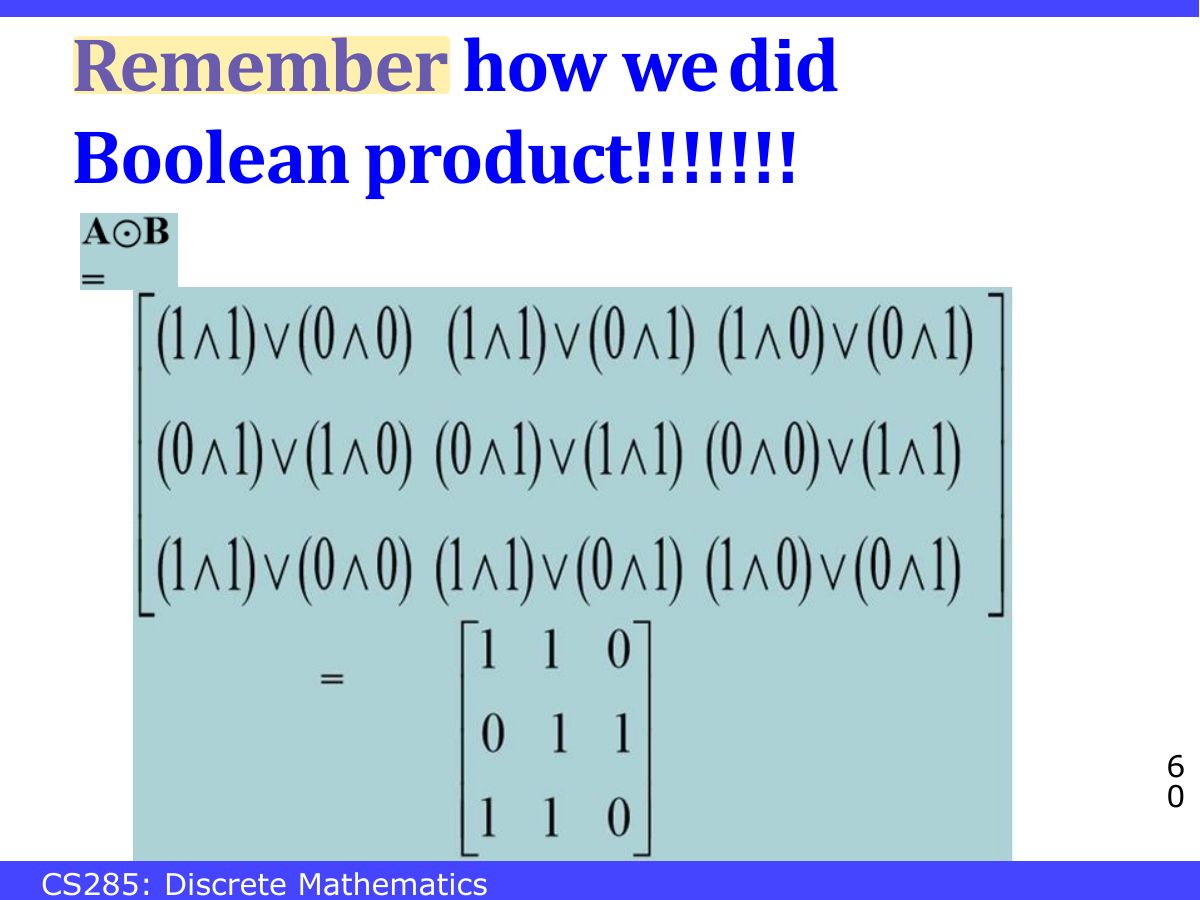 Slide 60: Remember how we did Boolean product!!!!!!!