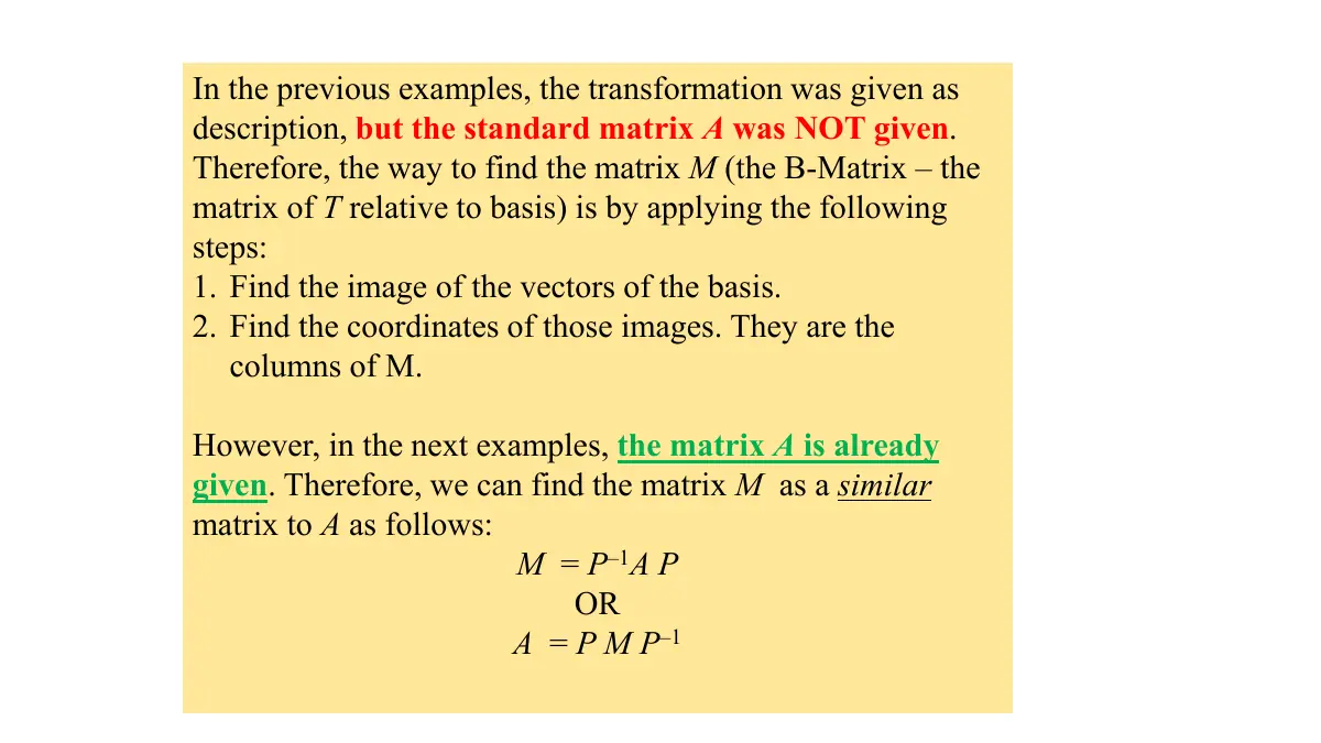 Slide 4: In the previous examples, the transformation was given as A description, but the standard matrix was NOT given . M Therefore, the way to find the matrix (the B-Matrix – the T matrix of relative to basis) is by applying the following