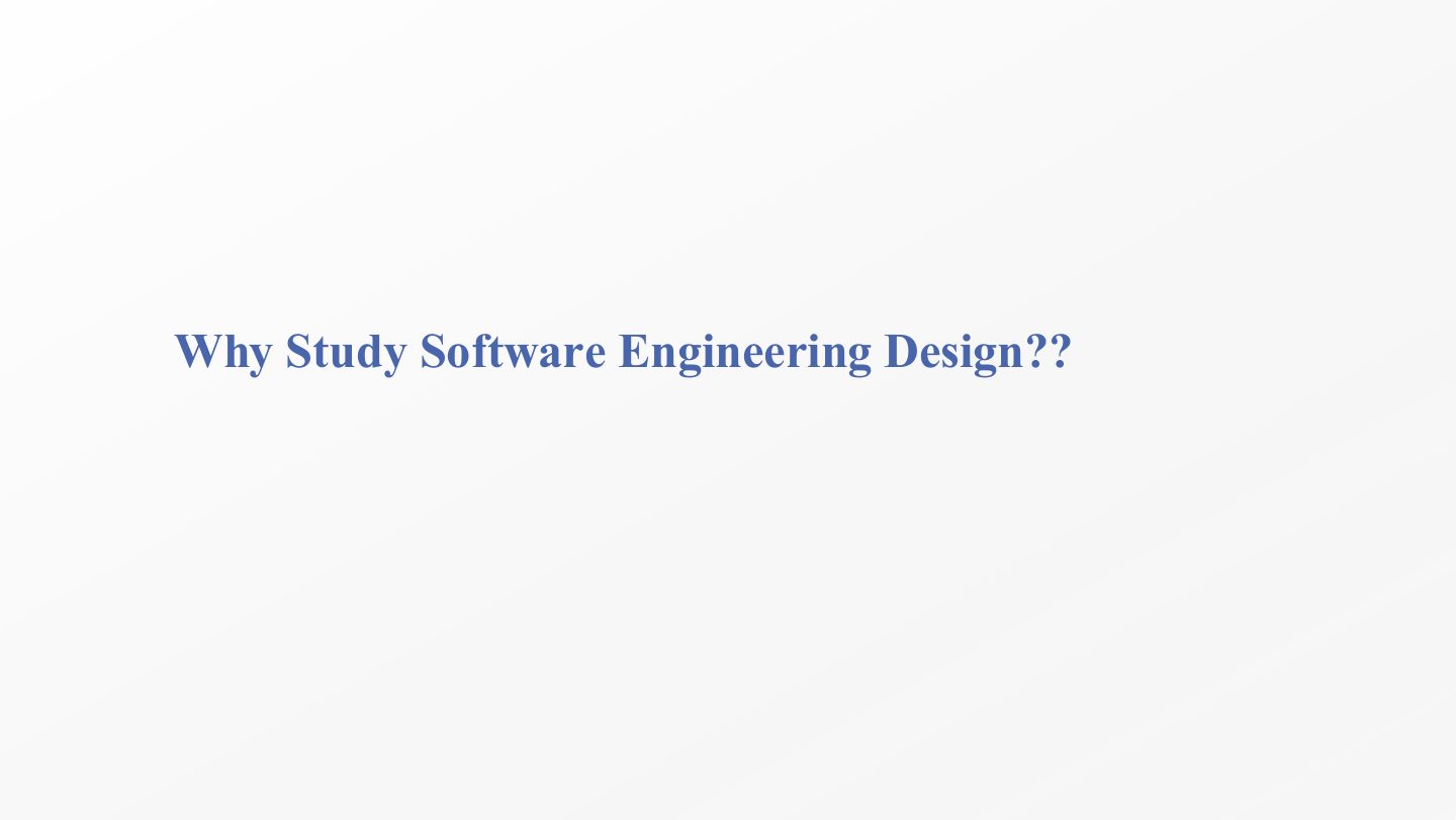Slide 16: Why Study Software Engineering Design?