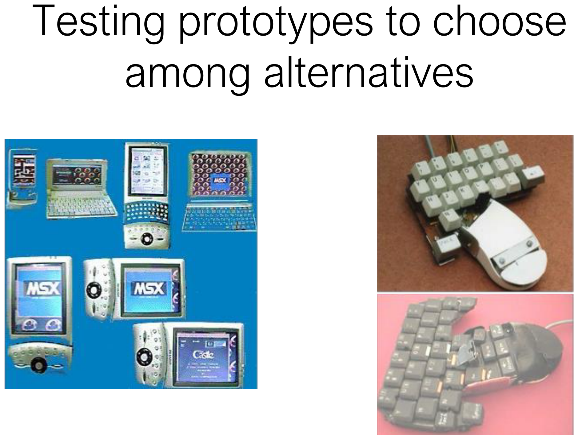 Testing prototypes to choose among alternatives.