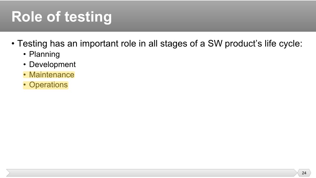 Slide 24: • Testing has an important role in all stages of a SW product’s life cycle: