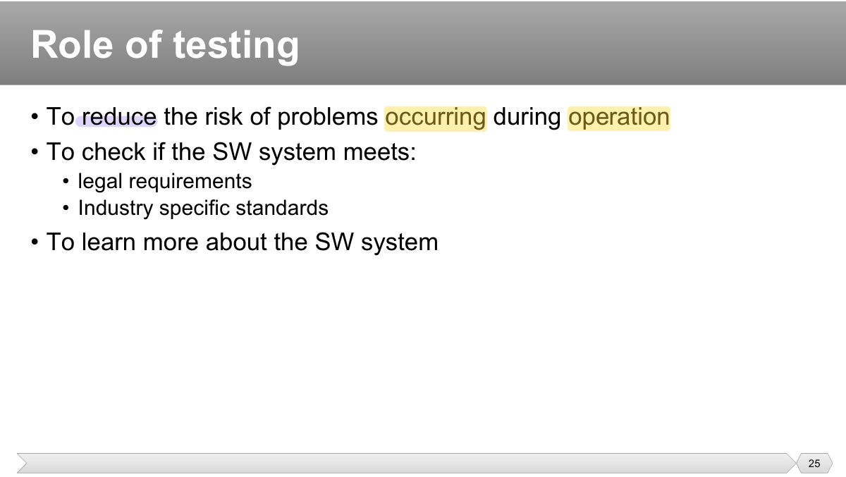 Slide 25: • To reduce the risk of problems occurring during operation • To check if the SW system meets: