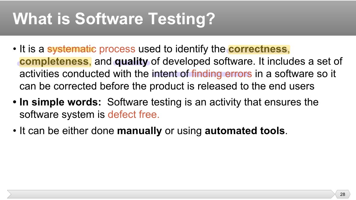 Slide 28: • It is a systematic process used to identify the correctness , completeness , and quality of developed software. It includes a set of