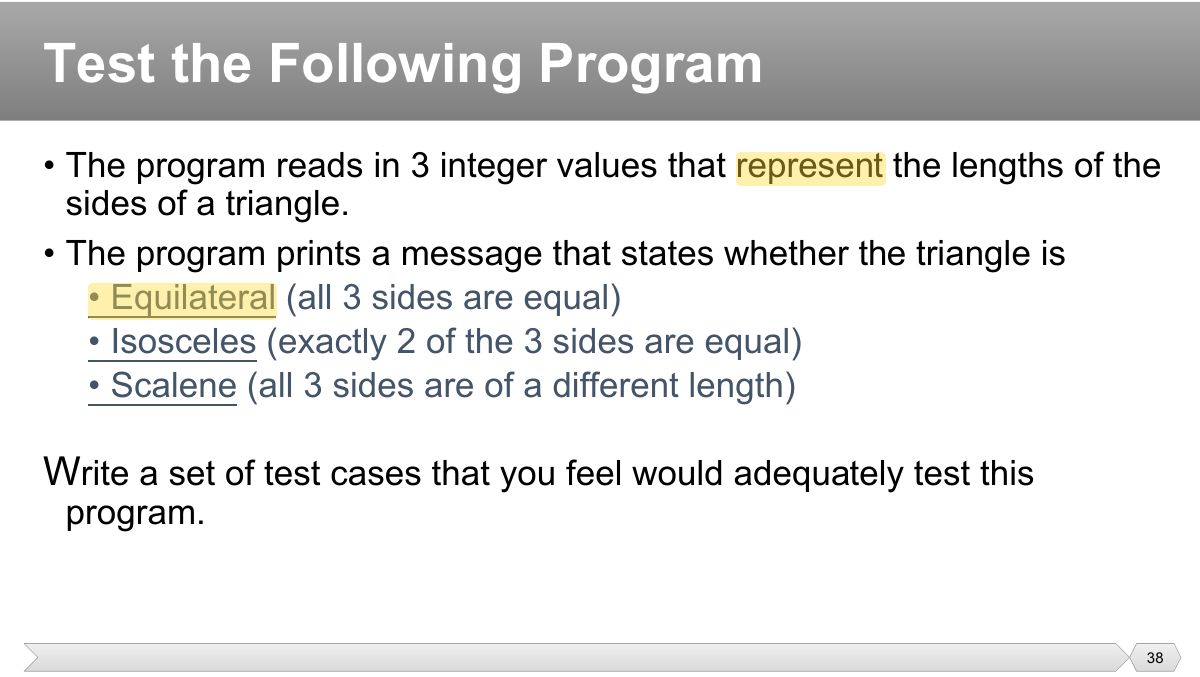 Slide 38: • The program reads in 3 integer values that represent the lengths of the sides of a triangle.