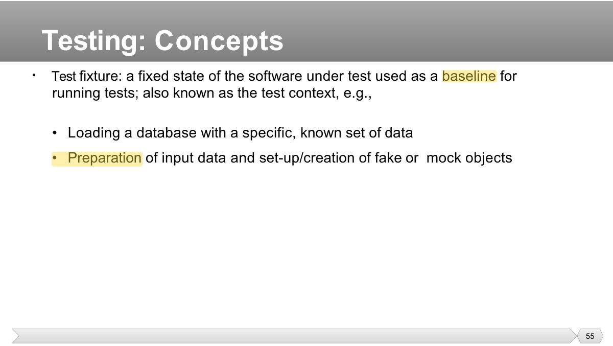 Slide 55: fixture: a fixed state of the software under test used as a baseline for
