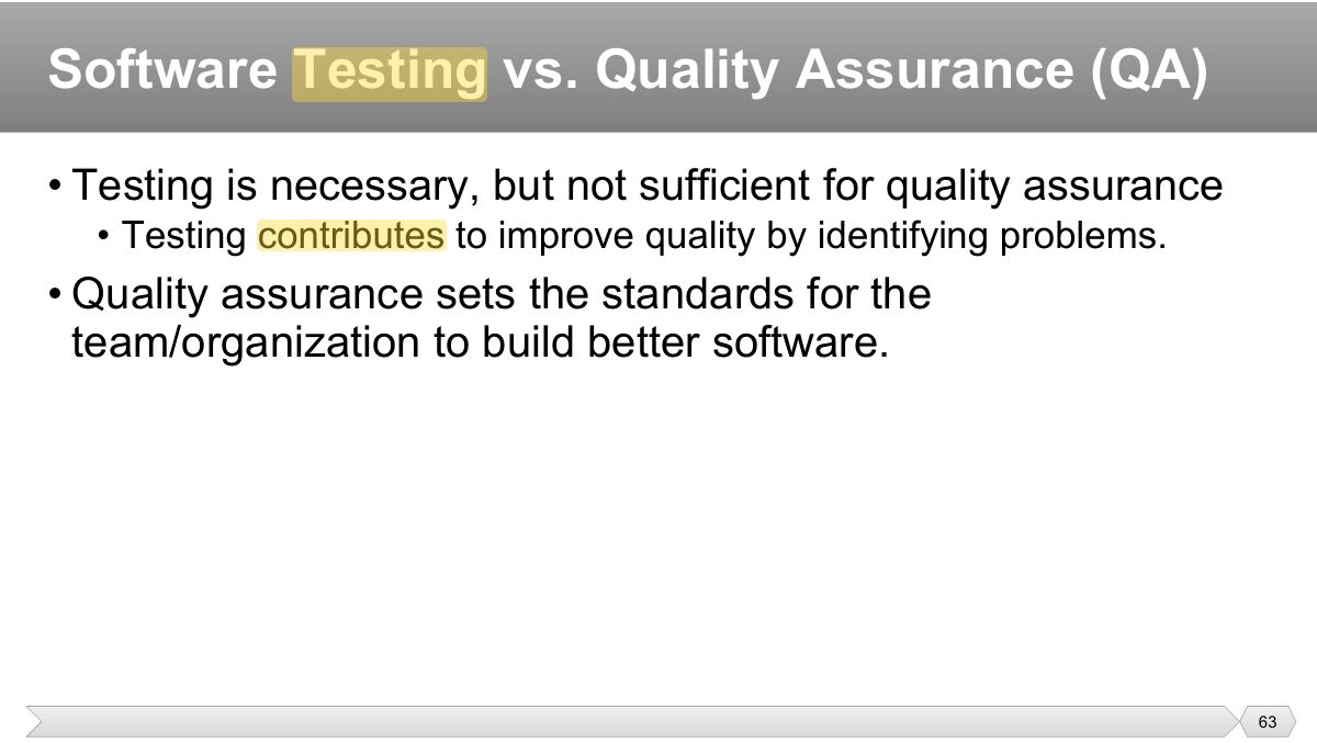 Slide 63: • Testing is necessary, but not sufficient for quality assurance