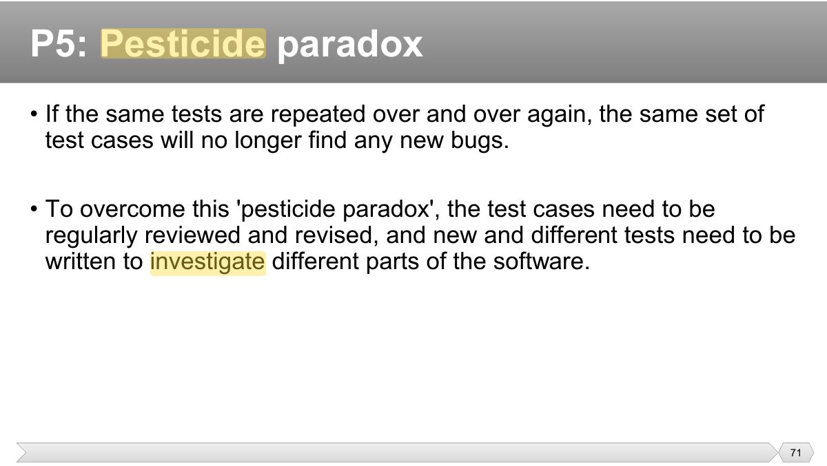 Slide 71: • If the same tests are repeated over and over again, the same set of test cases will no longer find any new bugs.