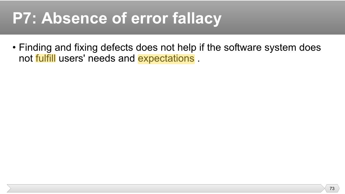 Slide 73: • Finding and fixing defects does not help if the software system does not fulfill users' needs and expectations .