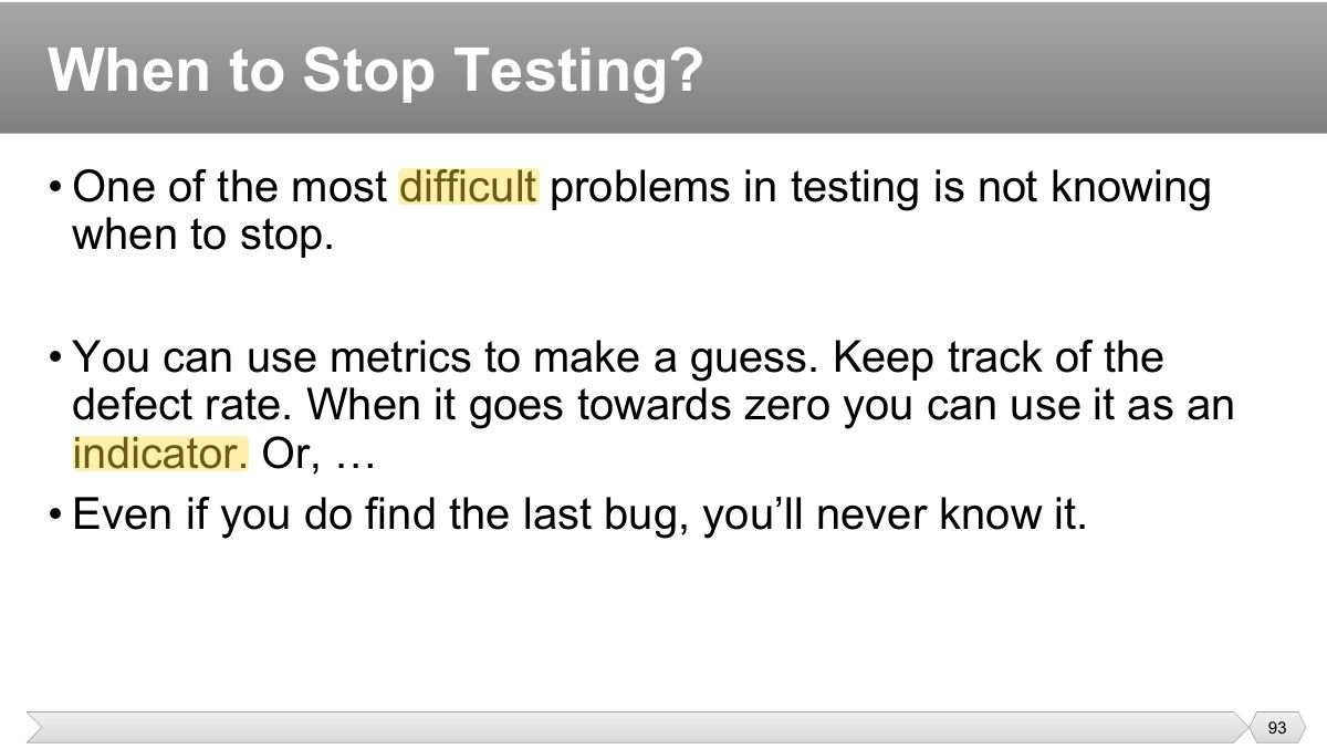Slide 93: • One of the most difficult problems in testing is not knowing when to stop.