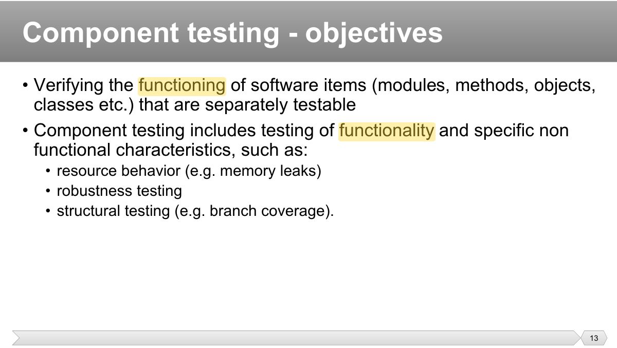 Slide 13: • Verifying the functioning of software items (modules, methods, objects, classes etc.) that are separately testable