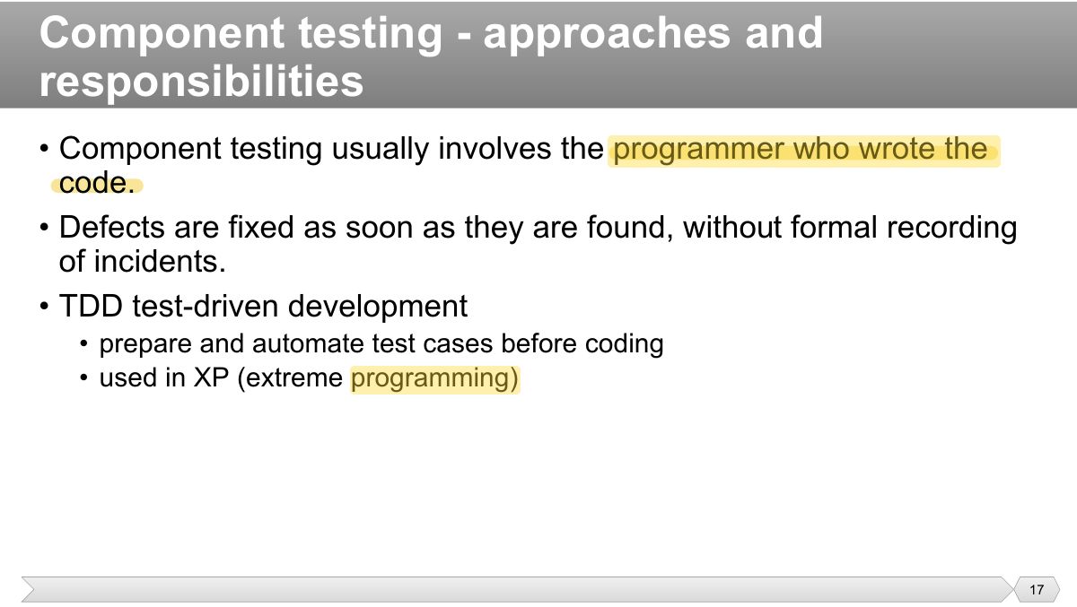 Slide 17: • Component testing usually involves the programmer who wrote the code.