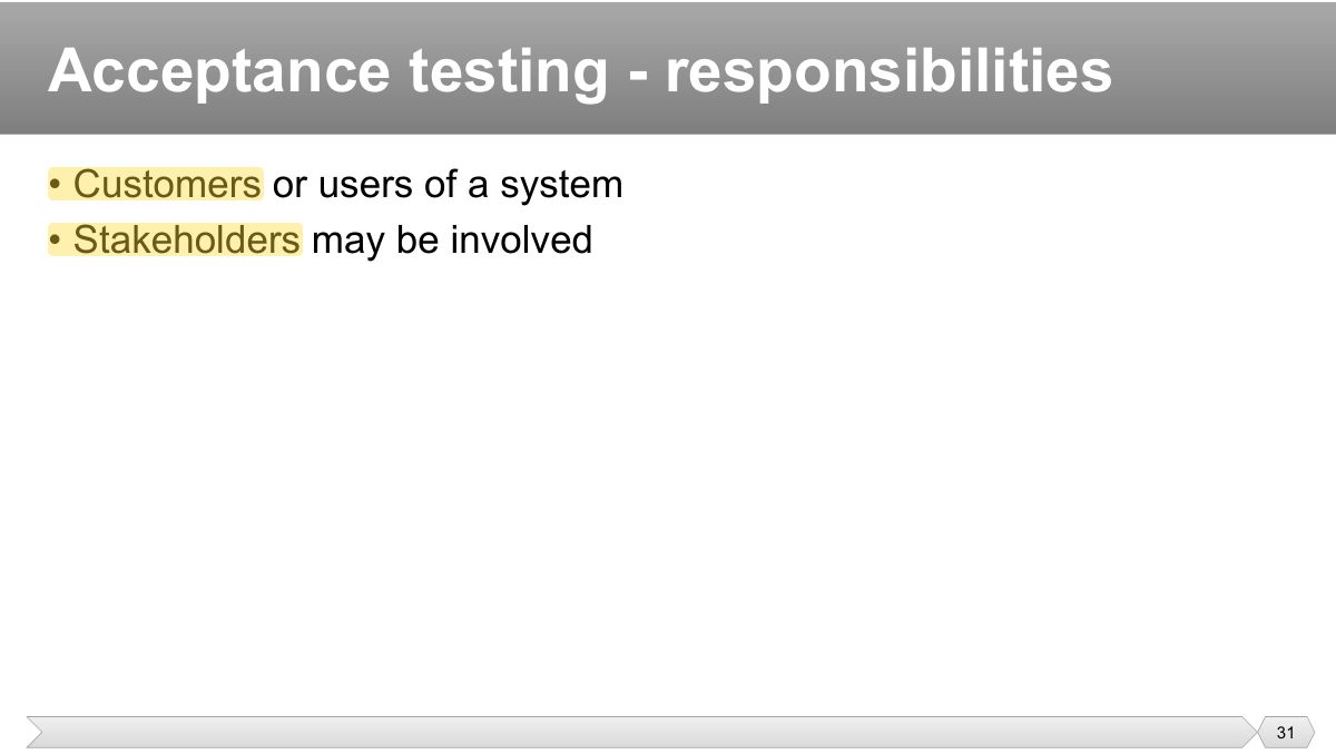 Slide 31: • Customers or users of a system • Stakeholders may be involved