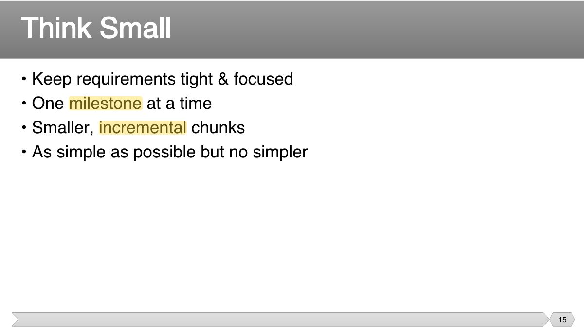 Slide 15: • Keep requirements tight & focused • One milestone at a time