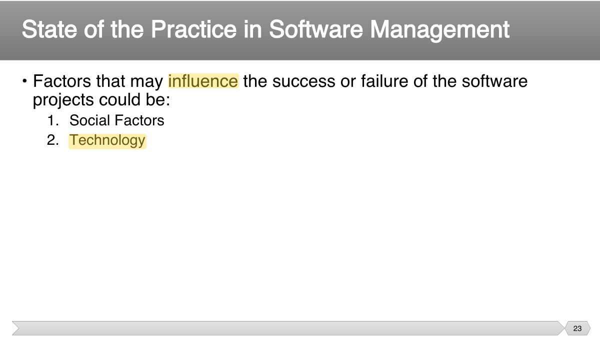 Slide 23: • Factors that may influence the success or failure of the software projects could be: