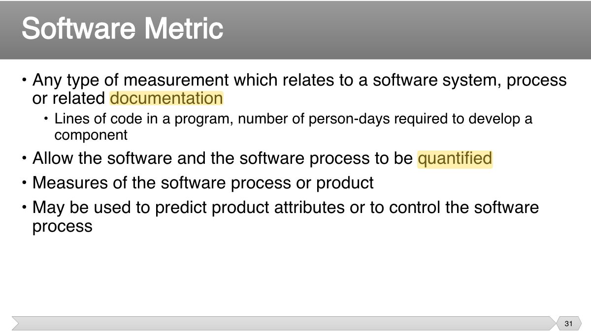 Slide 31: • Any type of measurement which relates to a software system, process or related documentation