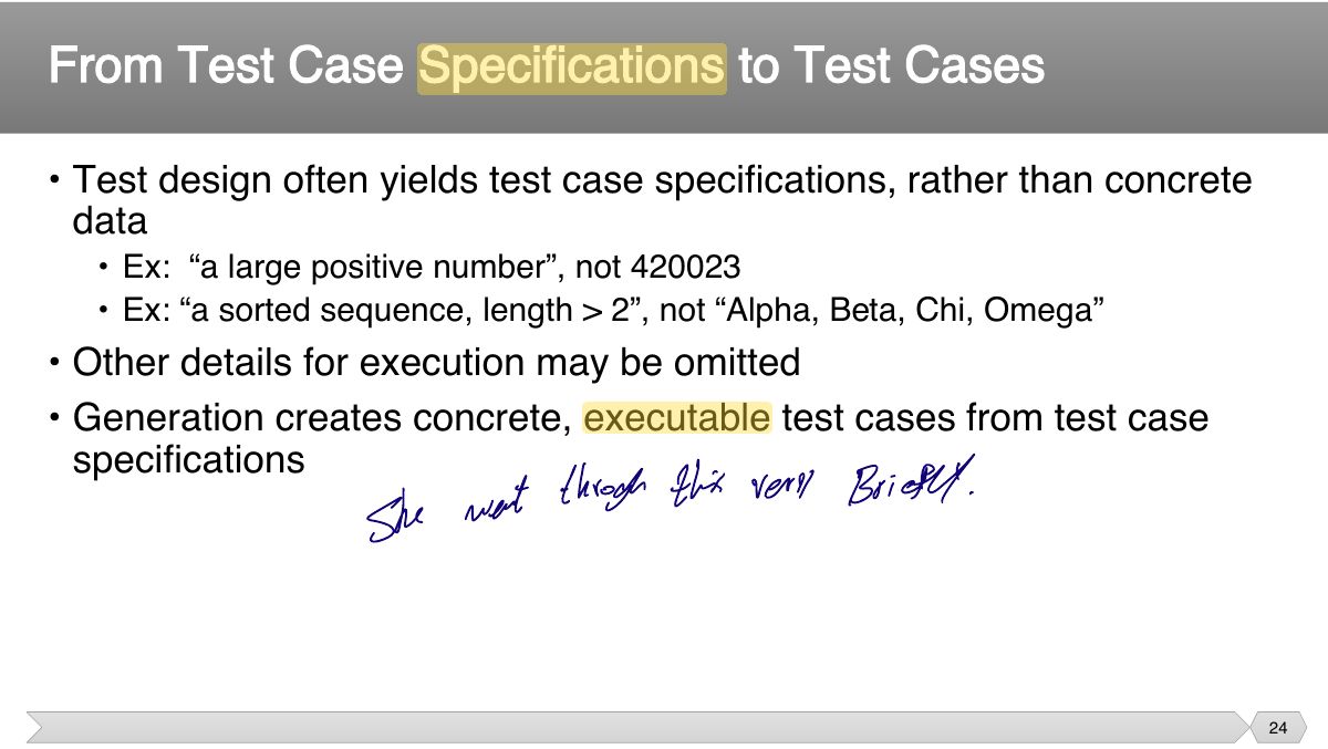 Slide 24: • Test design often yields test case specifications, rather than concrete data