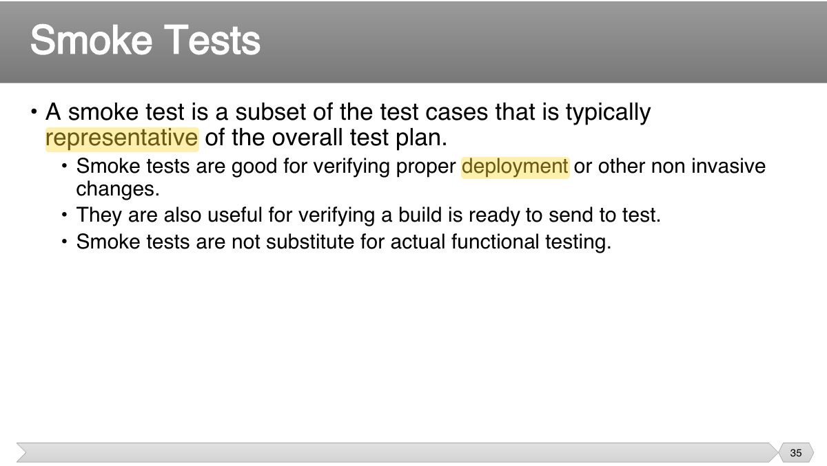 Slide 35: • A smoke test is a subset of the test cases that is typically representative of the overall test plan.