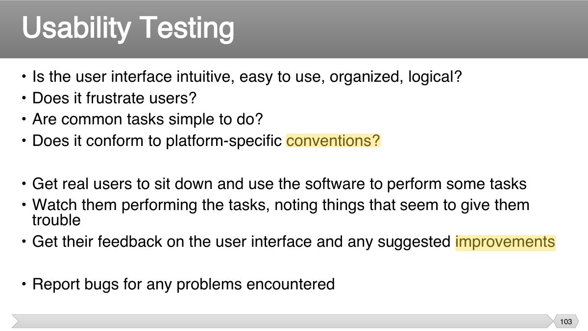 Slide 103: • Is the user interface intuitive, easy to use, organized, logical? • Does it frustrate users?