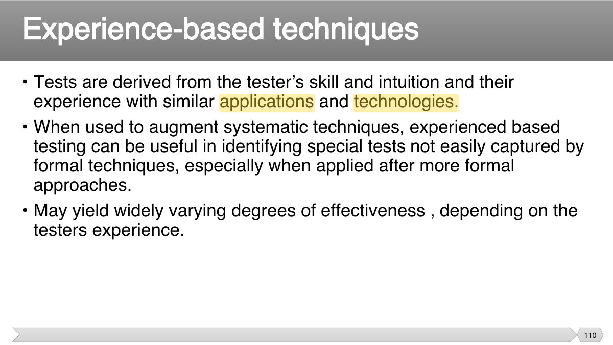 Slide 110: • Tests are derived from the tester’s skill and intuition and their experience with similar applications and technologies.