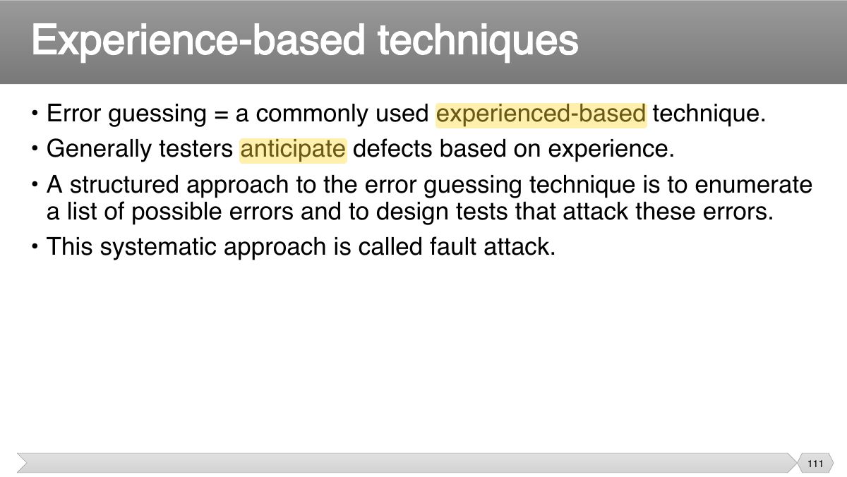 Slide 111: • Error guessing = a commonly used experienced-based technique. • Generally testers anticipate defects based on experience.