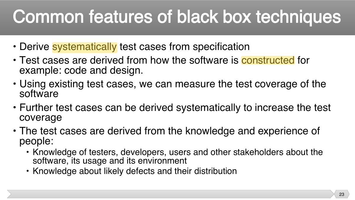 Slide 23: • Derive systematically test cases from specification • Test cases are derived from how the software is constructed for