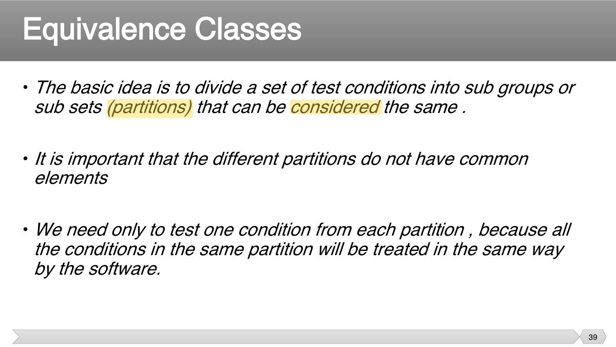 Slide 39: • The basic idea is to divide a set of test conditions into sub groups or sub sets (partitions) that can be considered the same .