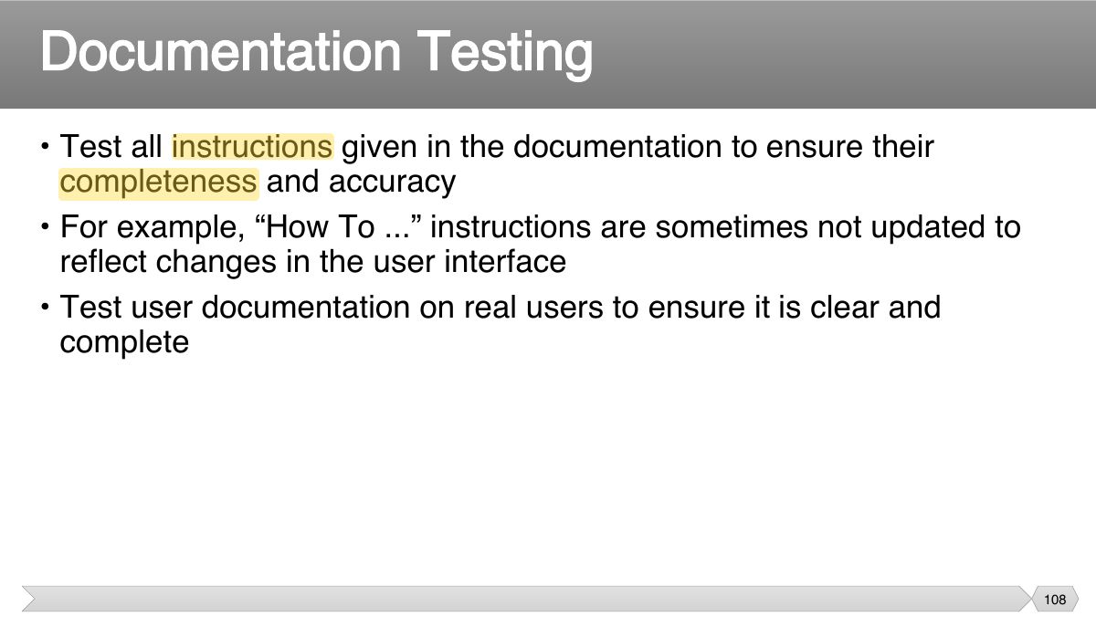 Slide 108: • Test all instructions given in the documentation to ensure their completeness and accuracy