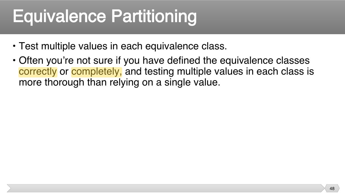 Slide 48: • Test multiple values in each equivalence class. • Often you’re not sure if you have defined the equivalence classes
