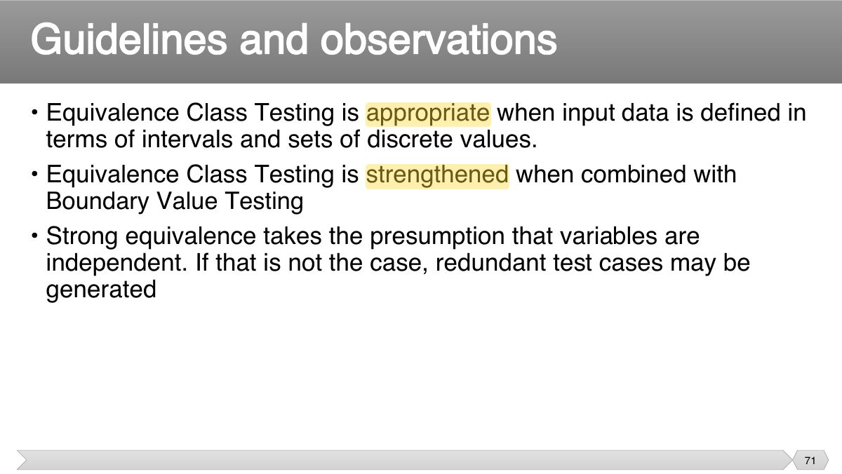 Slide 71: • Equivalence Class Testing is appropriate when input data is defined in terms of intervals and sets of discrete values.