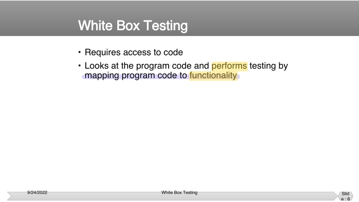 Slide 6: • Requires access to code • Looks at the program code and performs testing by