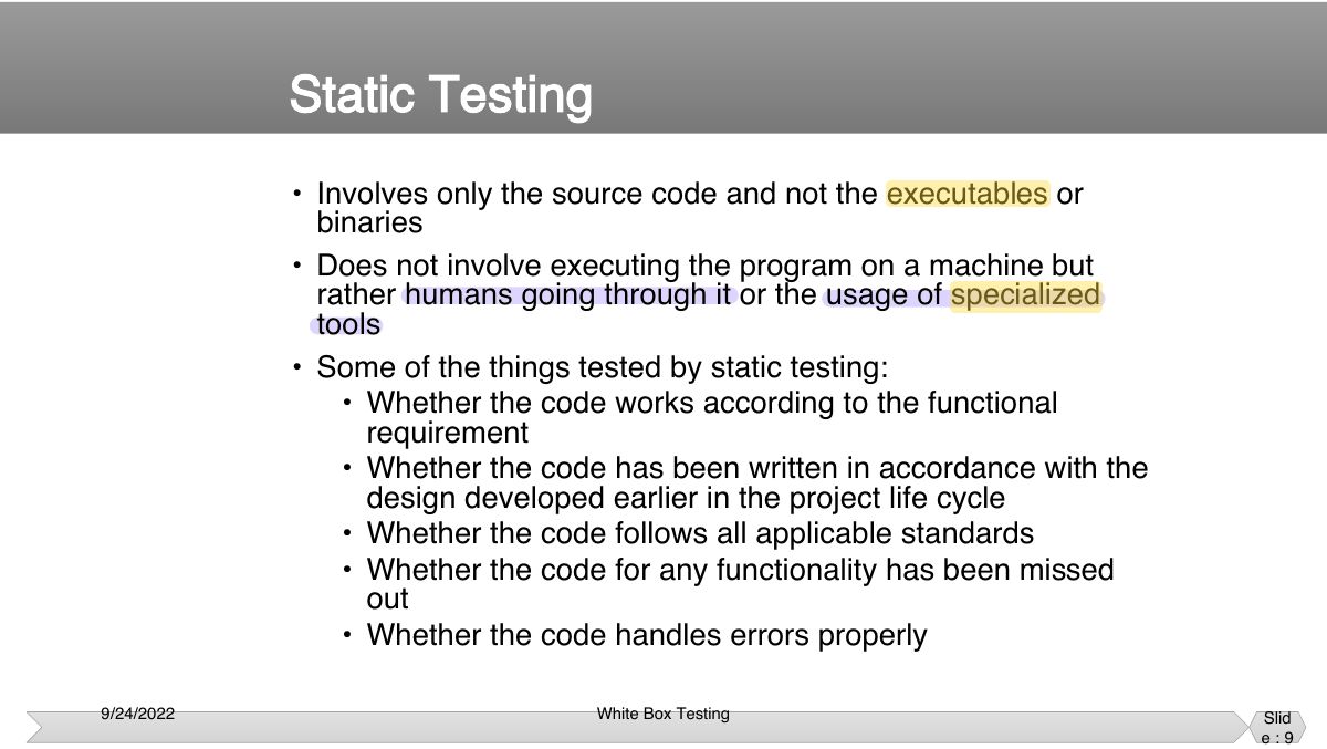 Slide 9: • Involves only the source code and not the executables or binaries