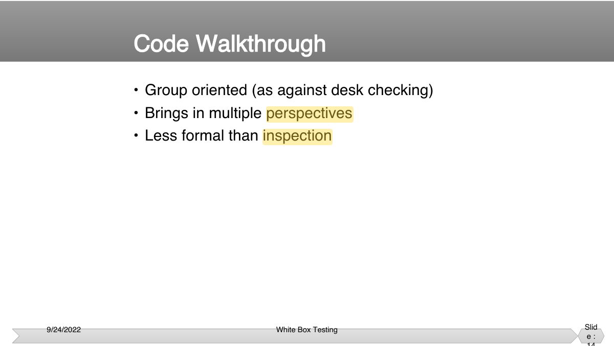 Slide 14: • Group oriented (as against desk checking) • Brings in multiple perspectives
