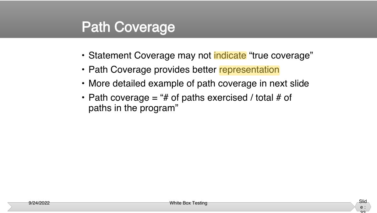 Slide 32: • Statement Coverage may not indicate “true coverage” • Path Coverage provides better representation