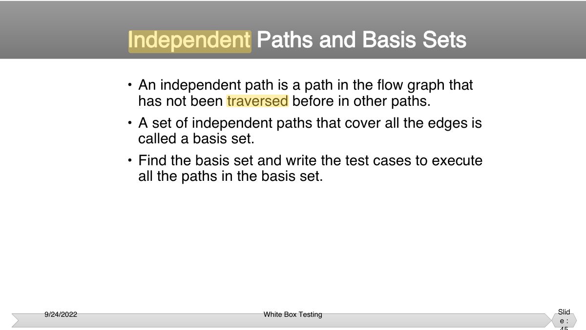 Slide 45: • An independent path is a path in the flow graph that has not been traversed before in other paths.