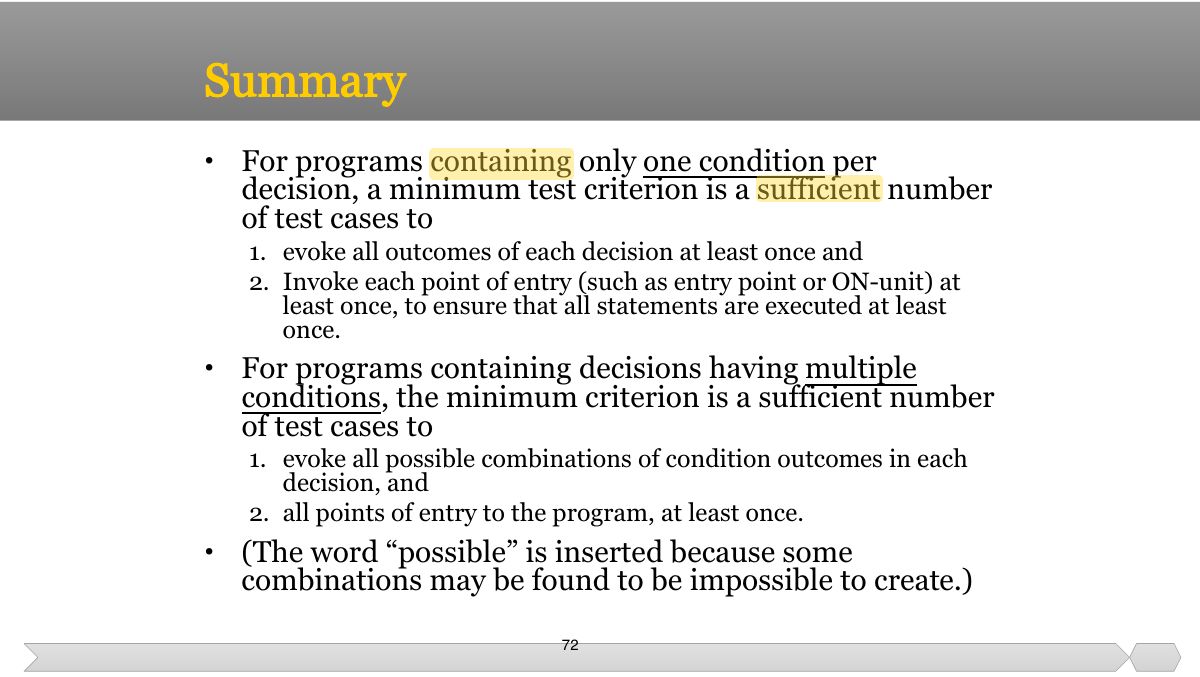 Slide 72: • For programs containing only one condition per decision, a minimum test criterion is a sufficient number of test cases to