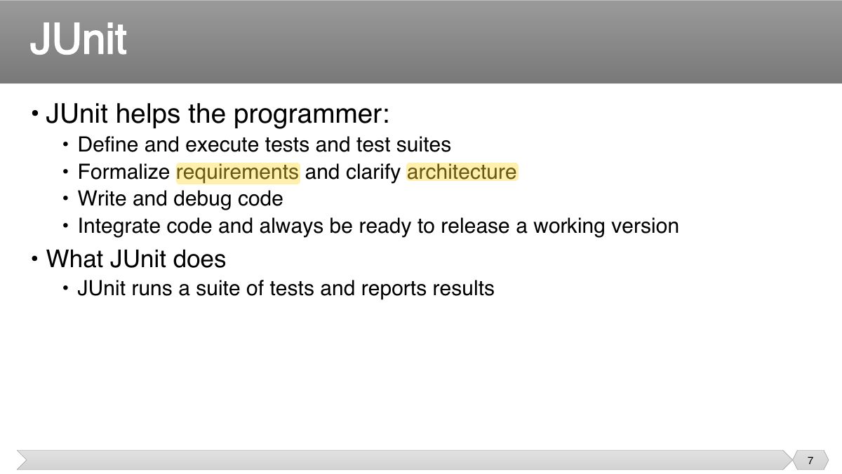 Slide 7: • JUnit helps the programmer: