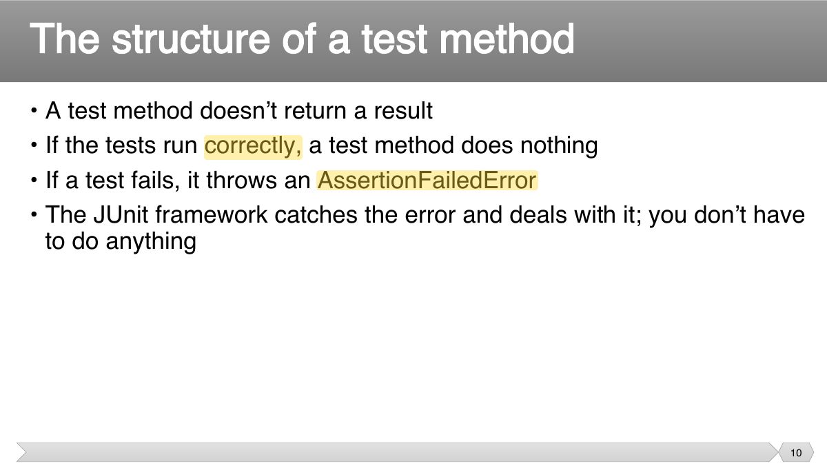 Slide 10: • A test method doesn ’ t return a result • If the tests run correctly, a test method does nothing