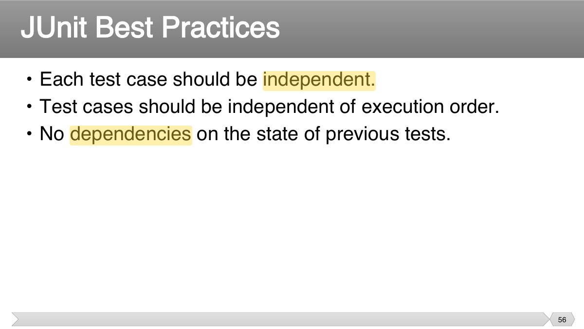 Slide 56: • Each test case should be independent. • Test cases should be independent of execution order.
