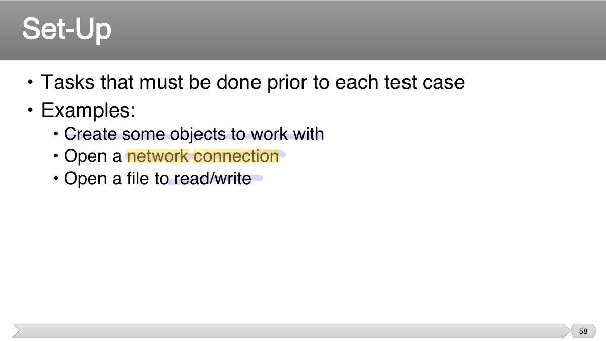 Slide 58: • Tasks that must be done prior to each test case • Examples: