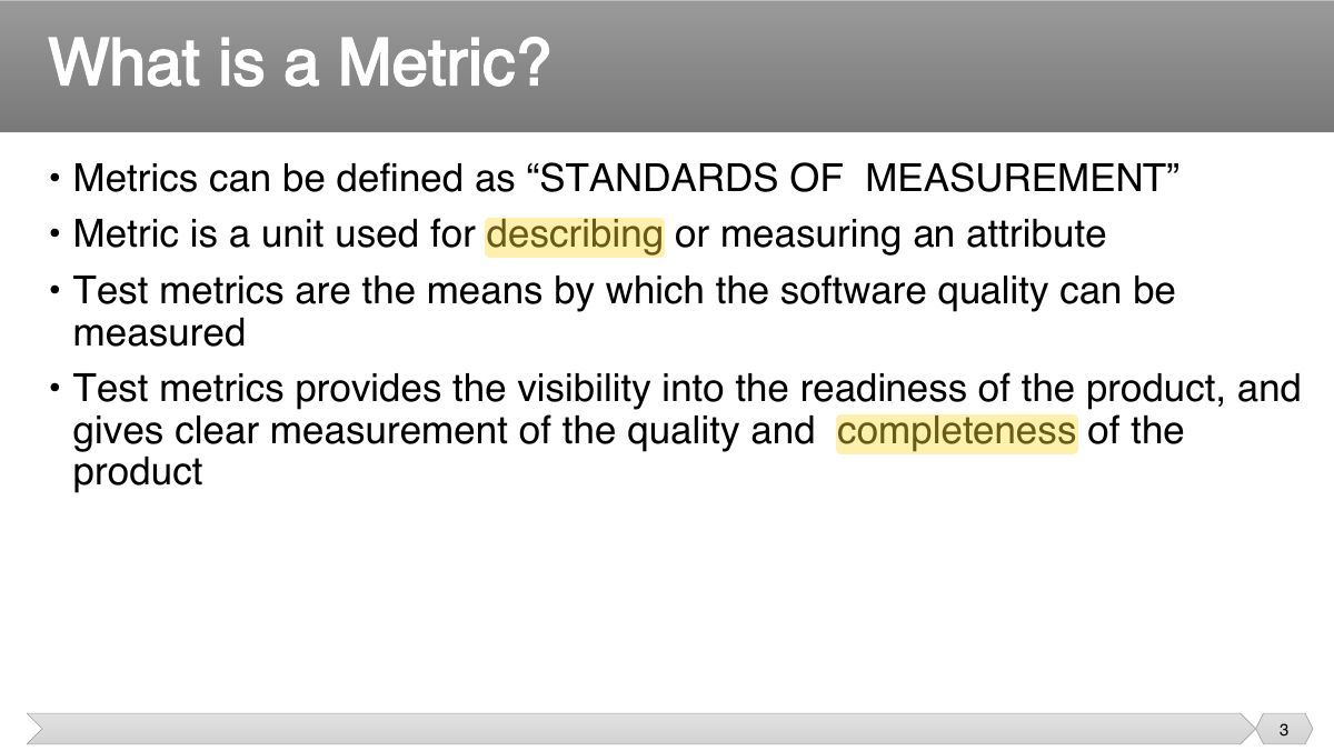 Slide 3: • Metrics can be defined as “STANDARDS OF MEASUREMENT” • Metric is a unit used for describing or measuring an attribute