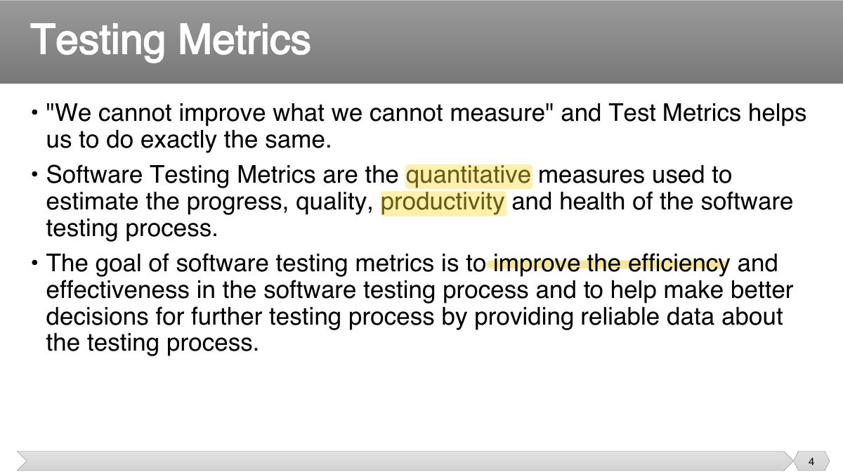 Slide 4: • "We cannot improve what we cannot measure" and Test Metrics helps us to do exactly the same.