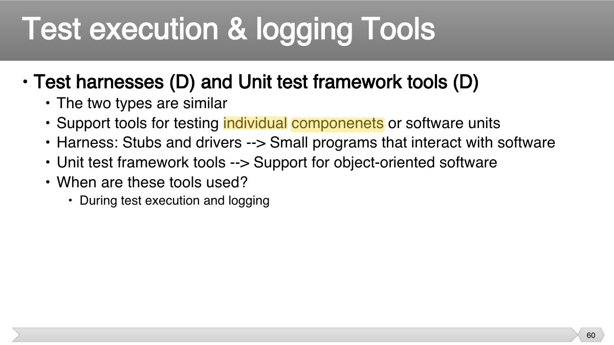 Slide 60: • Test harnesses (D) and Unit test framework tools (D)