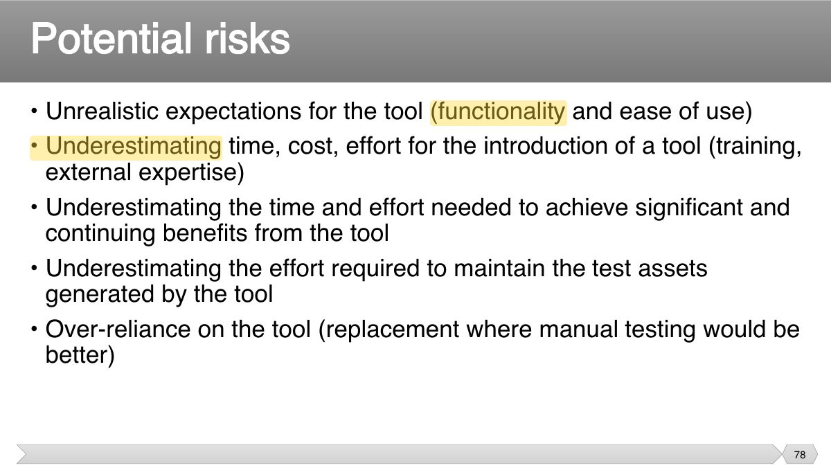 Slide 78: • Unrealistic expectations for the tool (functionality and ease of use) • Underestimating time, cost, effort for the introduction of a tool (training,
