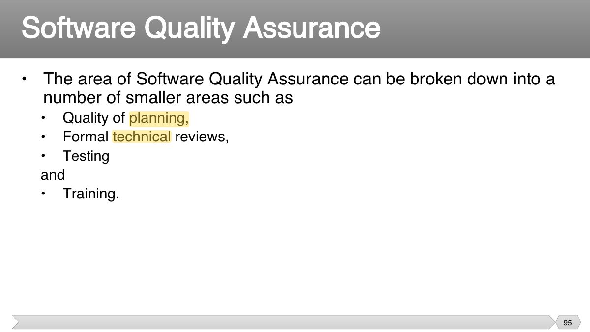 Slide 95: • The area of Software Quality Assurance can be broken down into a number of smaller areas such as