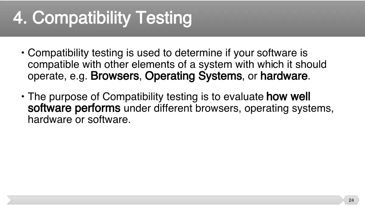 Slide 24: • Compatibility testing is used to determine if your software is compatible with other elements of a system with which it should