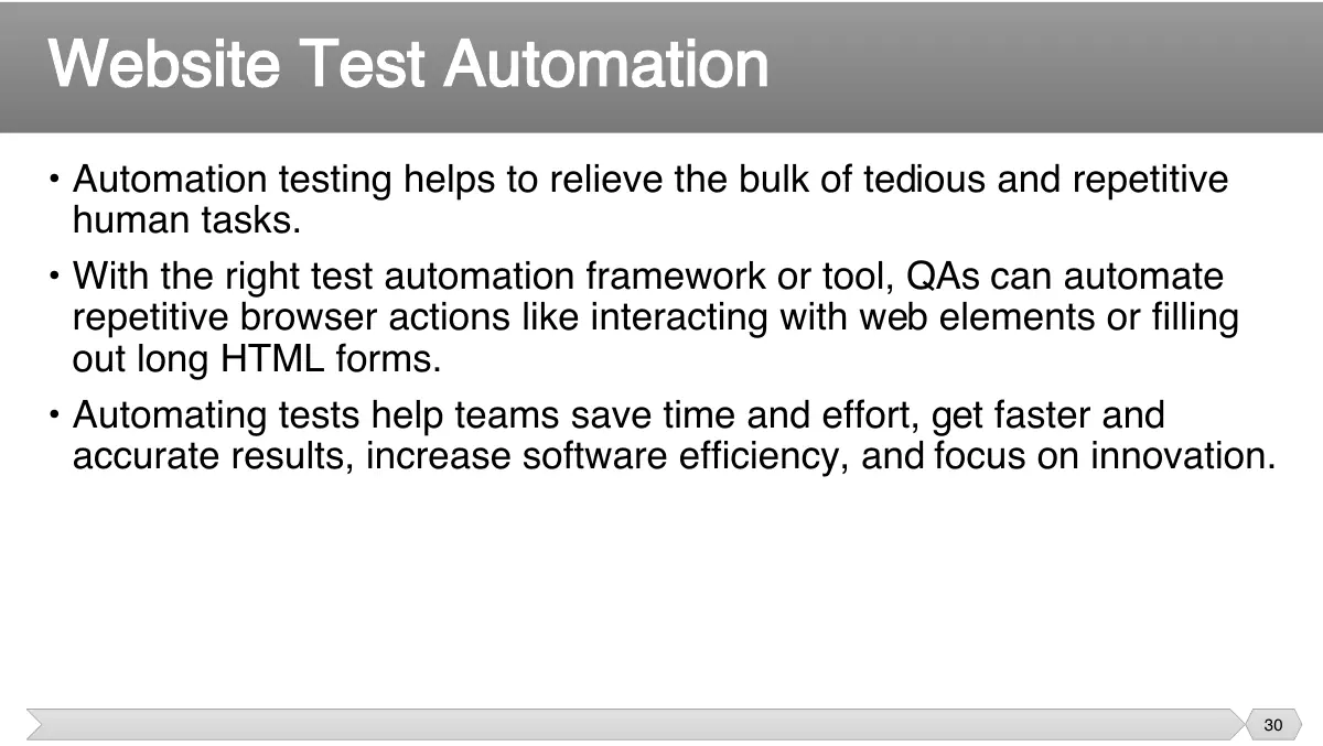 Slide 30: • Automation testing helps to relieve the bulk of tedious and repetitive human tasks.