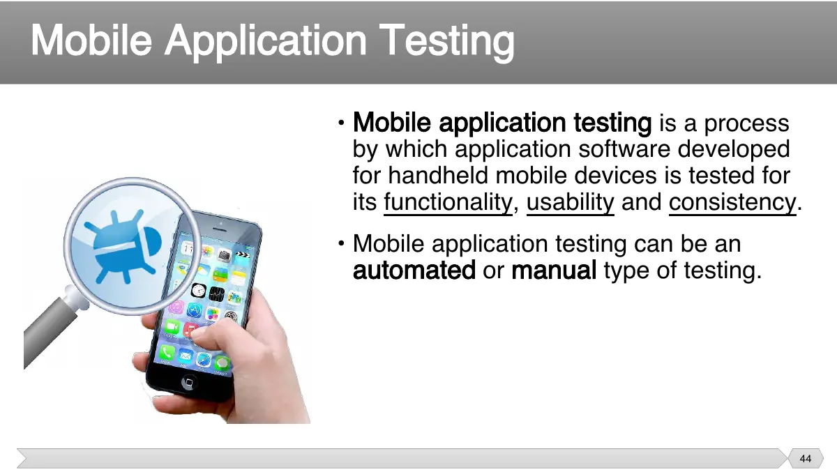 Slide 44: • Mobile application testing is a process by which application software developed