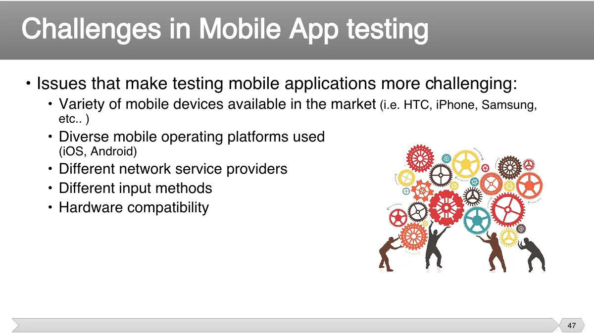 Slide 47: • Issues that make testing mobile applications more challenging: