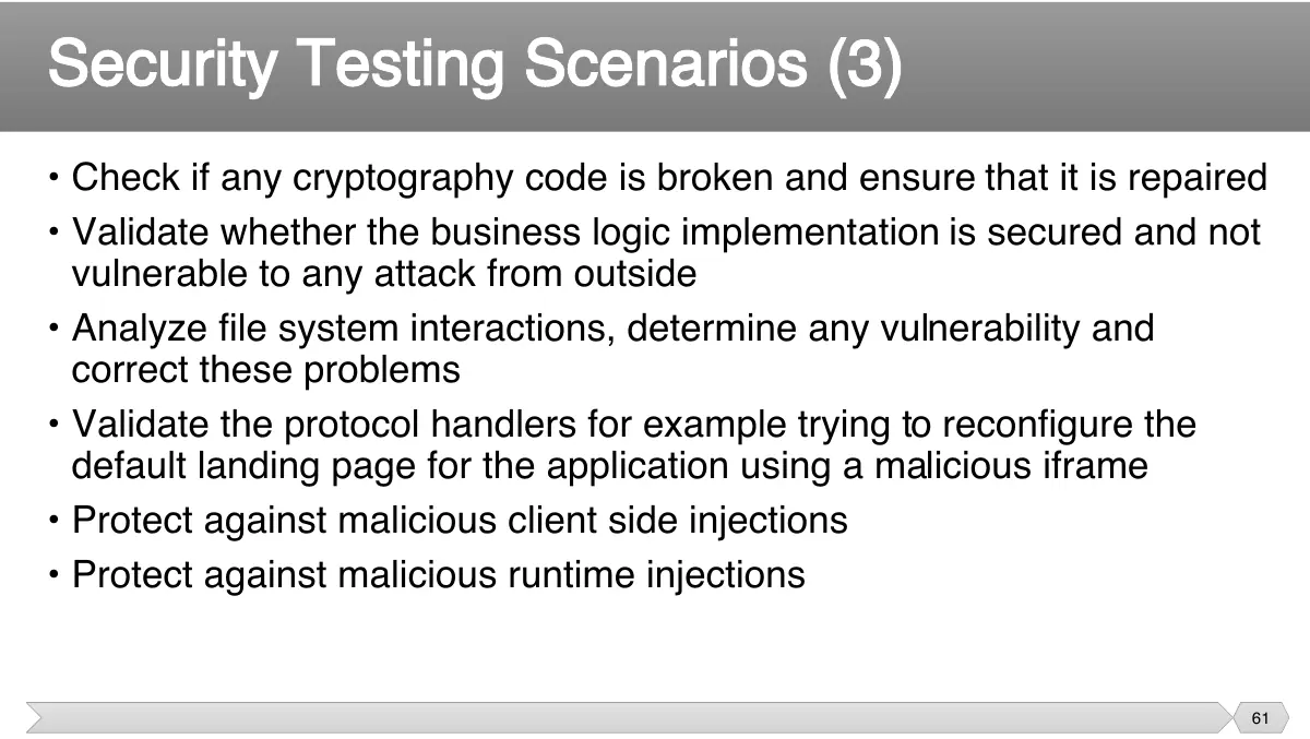 Slide 61: • Check if any cryptography code is broken and ensure that it is repaired • Validate whether the business logic implementation is secured and not